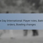 One Day International: Player roles, Batting orders, Bowling changes