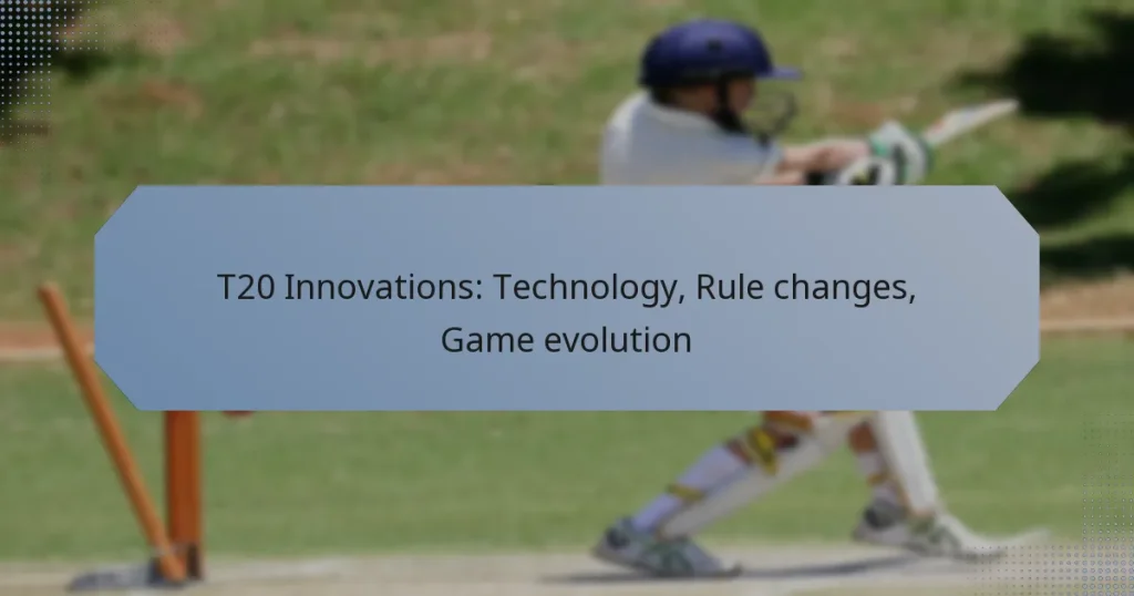 T20 Innovations: Technology, Rule changes, Game evolution
