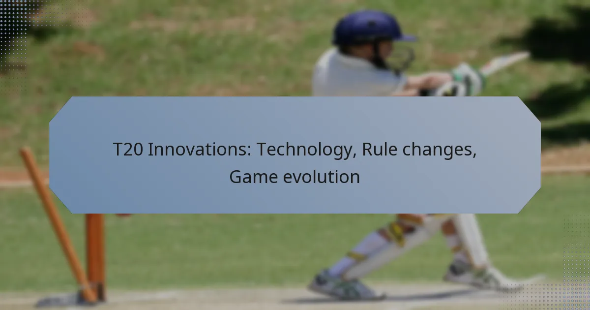 T20 Innovations: Technology, Rule changes, Game evolution
