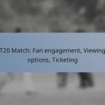 T20 Match: Fan engagement, Viewing options, Ticketing