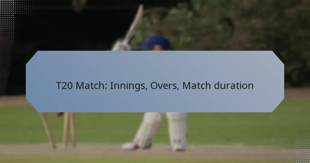 T20 Match: Innings, Overs, Match duration