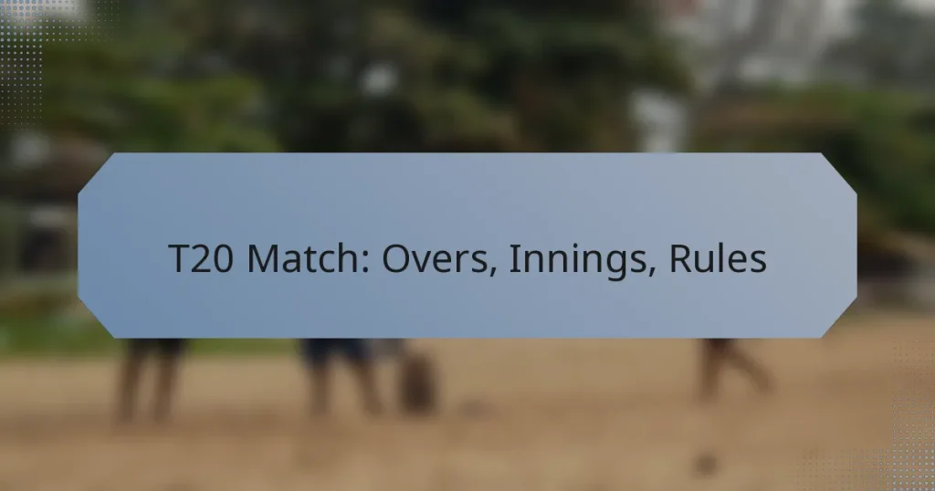 T20 Match: Overs, Innings, Rules