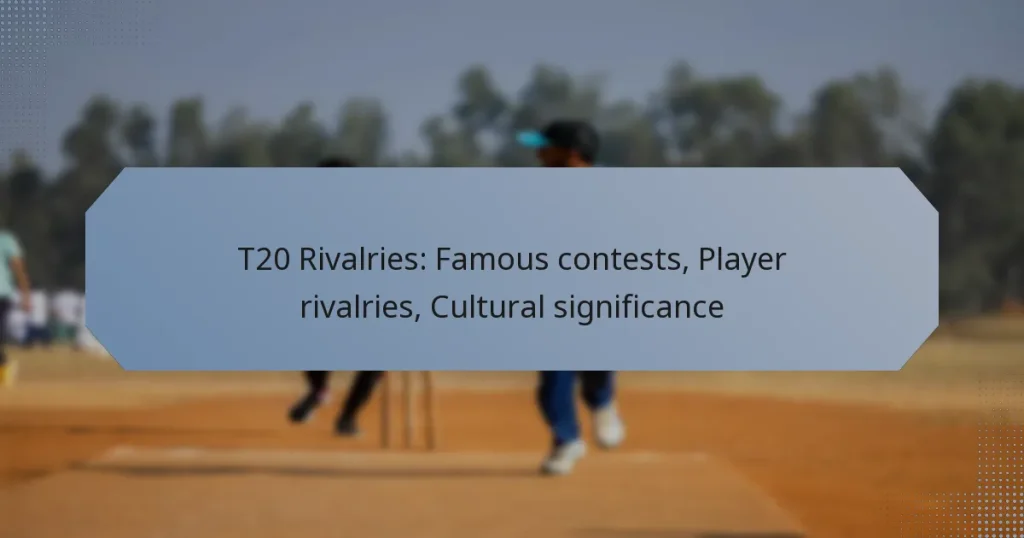 T20 Rivalries: Famous contests, Player rivalries, Cultural significance