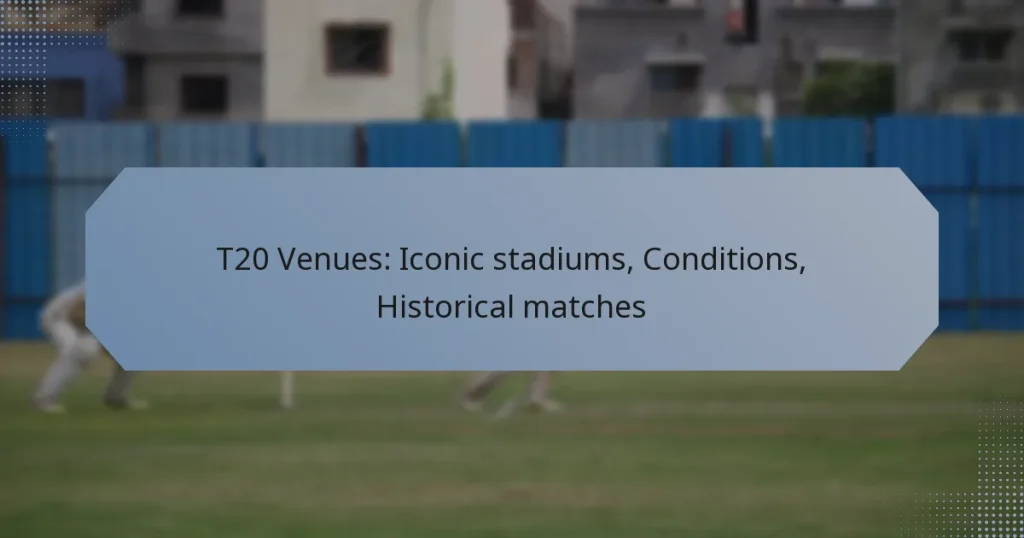 T20 Venues: Iconic stadiums, Conditions, Historical matches