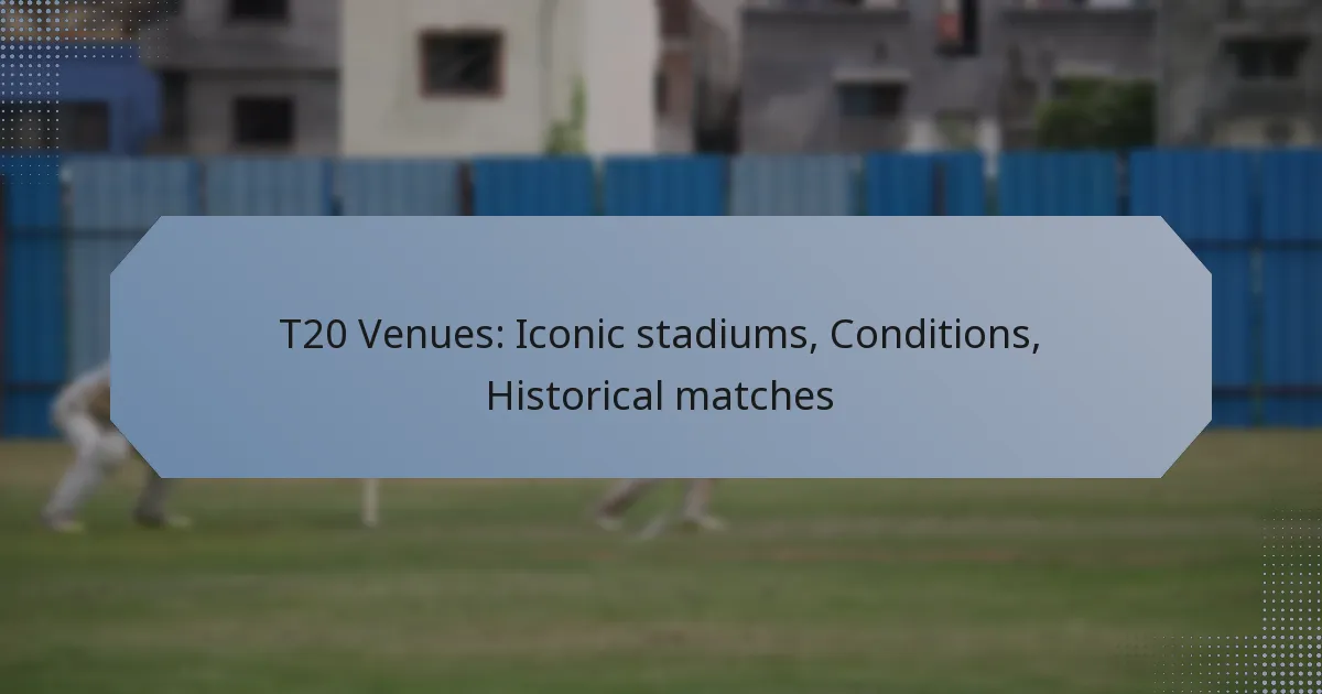 T20 Venues: Iconic stadiums, Conditions, Historical matches