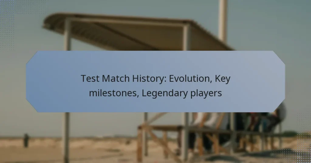 Test Match History: Evolution, Key milestones, Legendary players