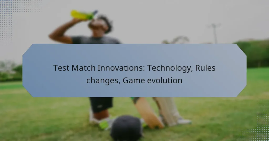 Test Match Innovations: Technology, Rules changes, Game evolution