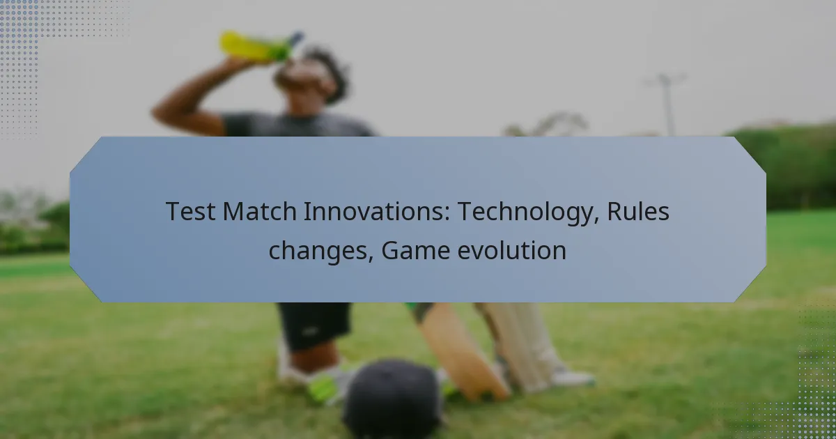 Test Match Innovations: Technology, Rules changes, Game evolution