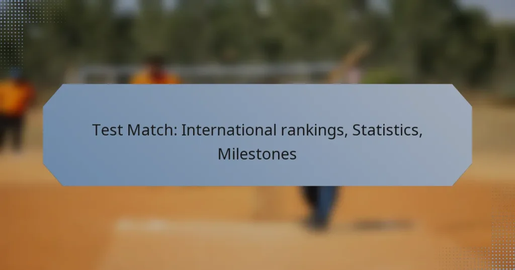Test Match: International rankings, Statistics, Milestones