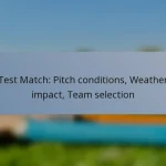 Test Match: Pitch conditions, Weather impact, Team selection