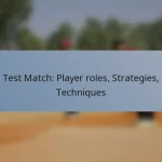 Test Match: Player roles, Strategies, Techniques