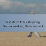 Test Match Rules: Umpiring, Decision-making, Player conduct