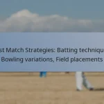Test Match Strategies: Batting techniques, Bowling variations, Field placements