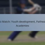 Test Match: Youth development, Pathways, Academies