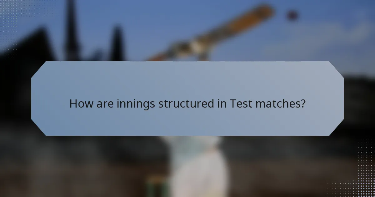 How are innings structured in Test matches?