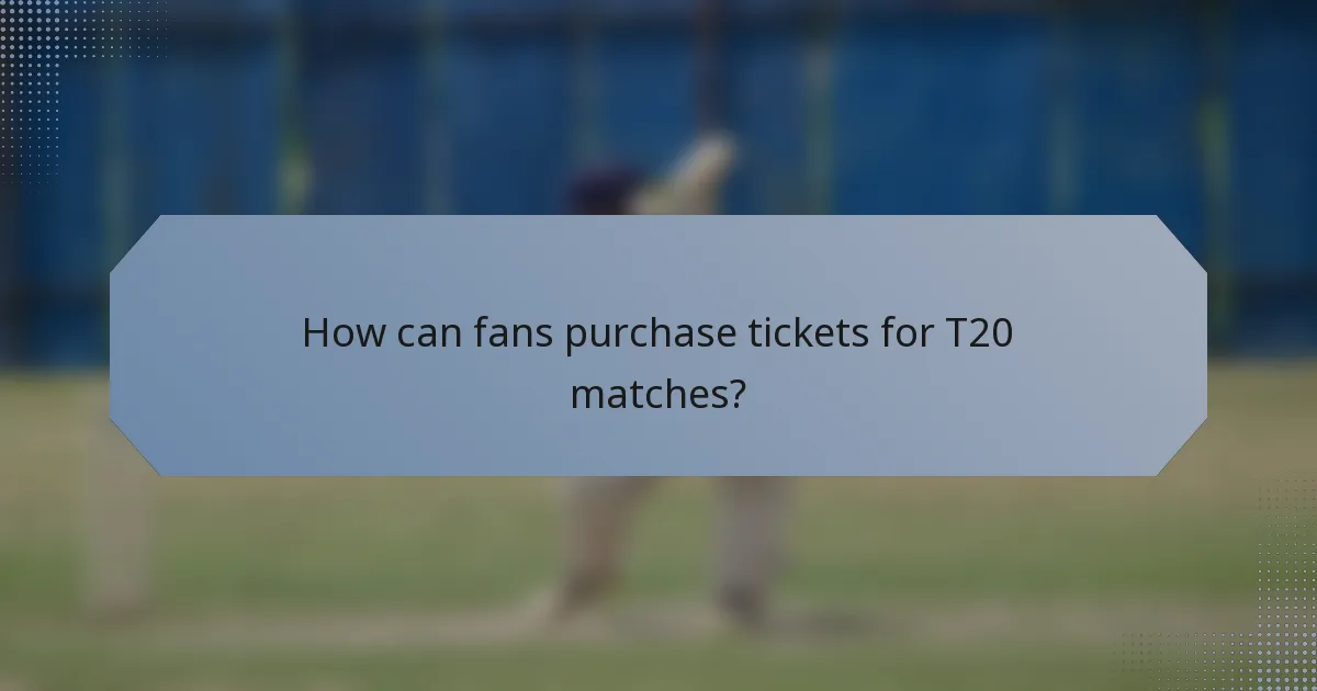 How can fans purchase tickets for T20 matches?