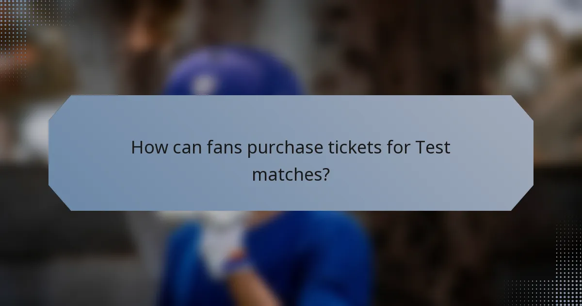 How can fans purchase tickets for Test matches?