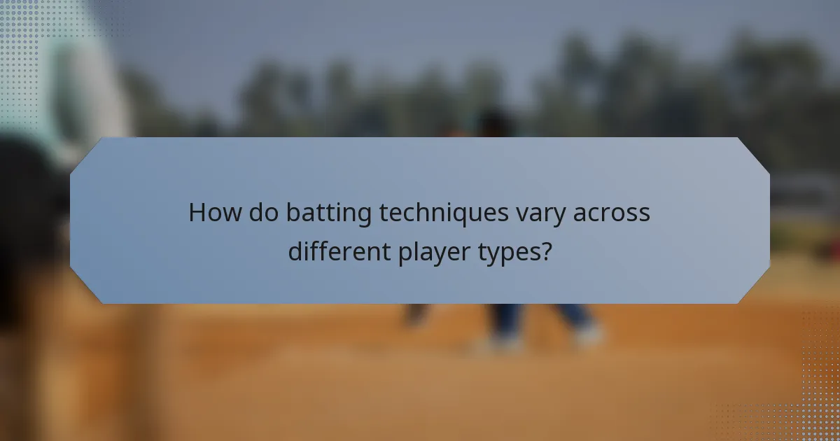 How do batting techniques vary across different player types?
