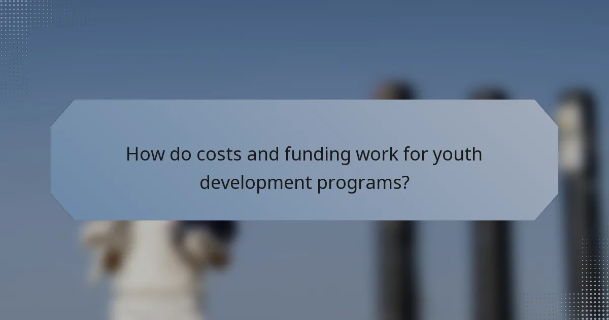 How do costs and funding work for youth development programs?