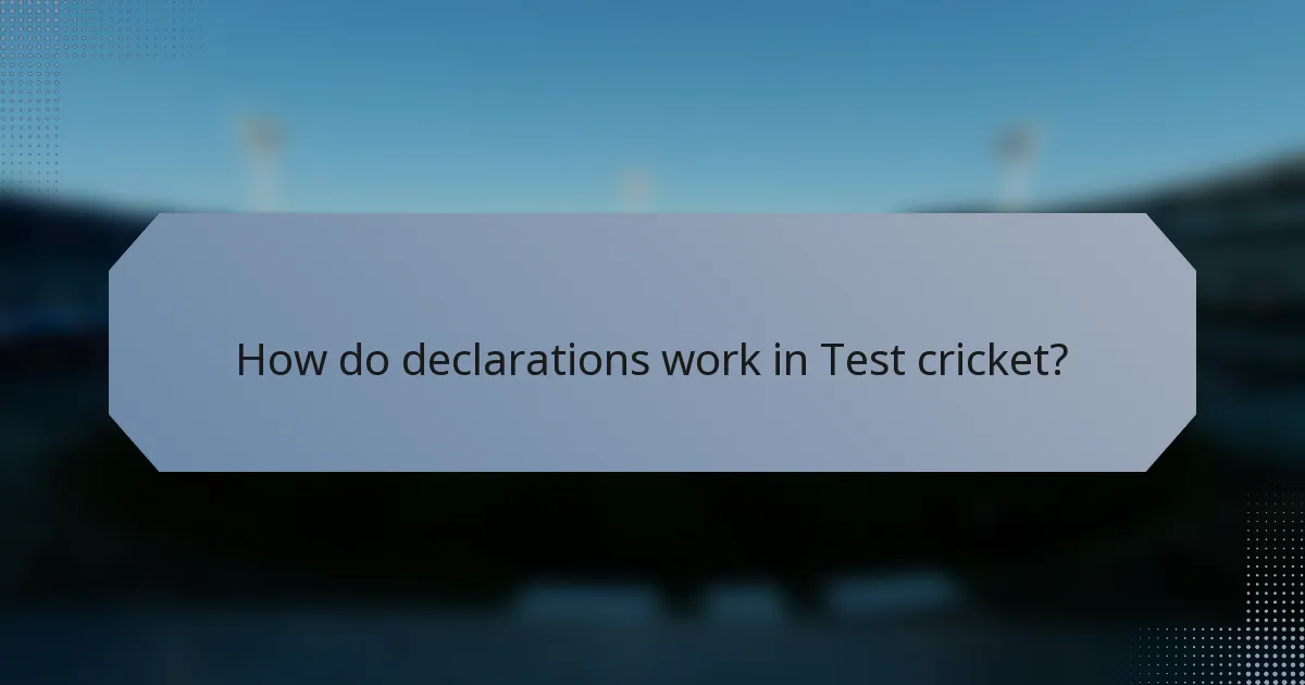 How do declarations work in Test cricket?