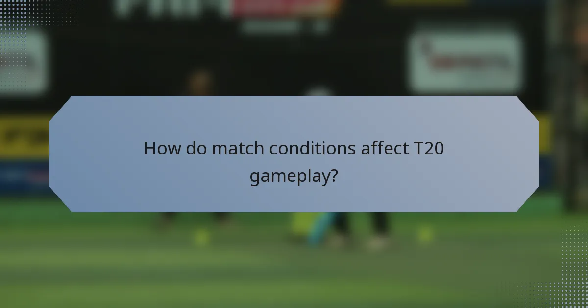 How do match conditions affect T20 gameplay?