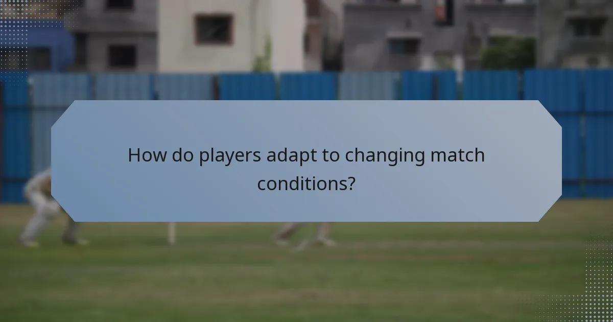How do players adapt to changing match conditions?