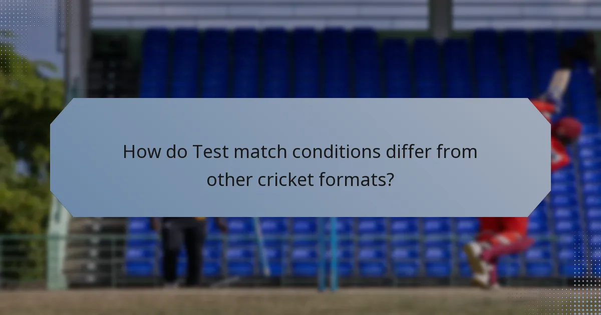 How do Test match conditions differ from other cricket formats?