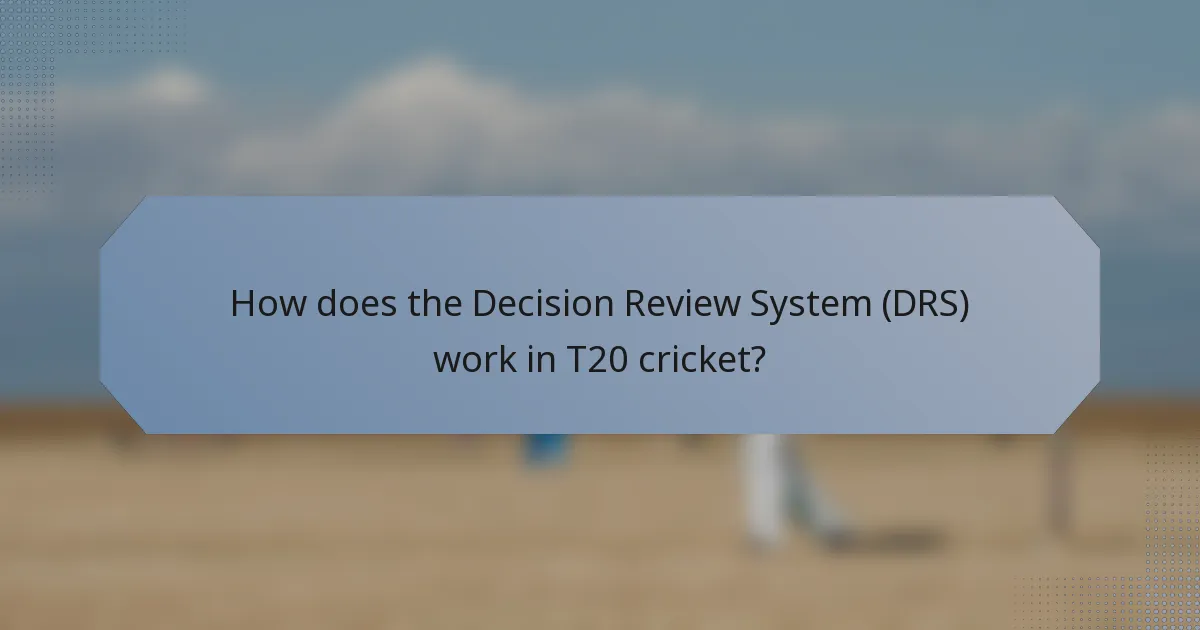 How does the Decision Review System (DRS) work in T20 cricket?