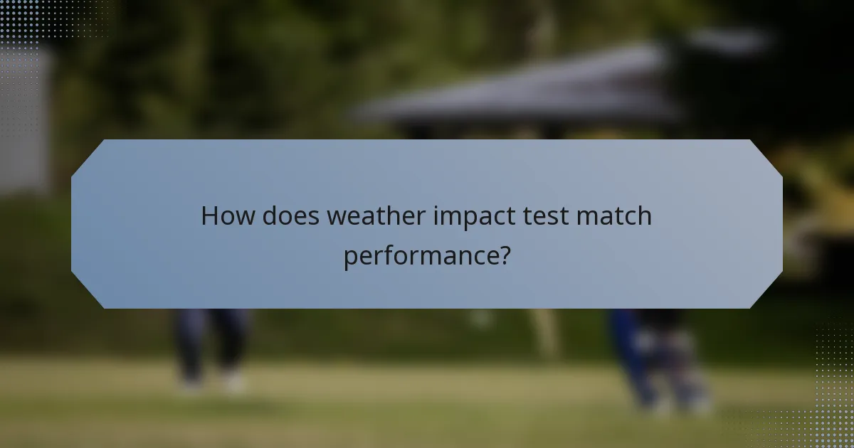 How does weather impact test match performance?