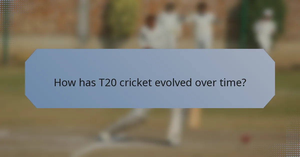 How has T20 cricket evolved over time?