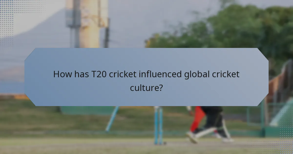 How has T20 cricket influenced global cricket culture?