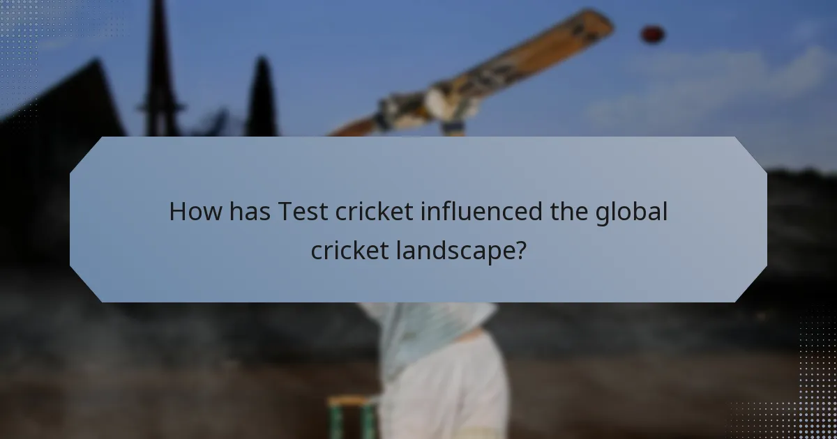 How has Test cricket influenced the global cricket landscape?