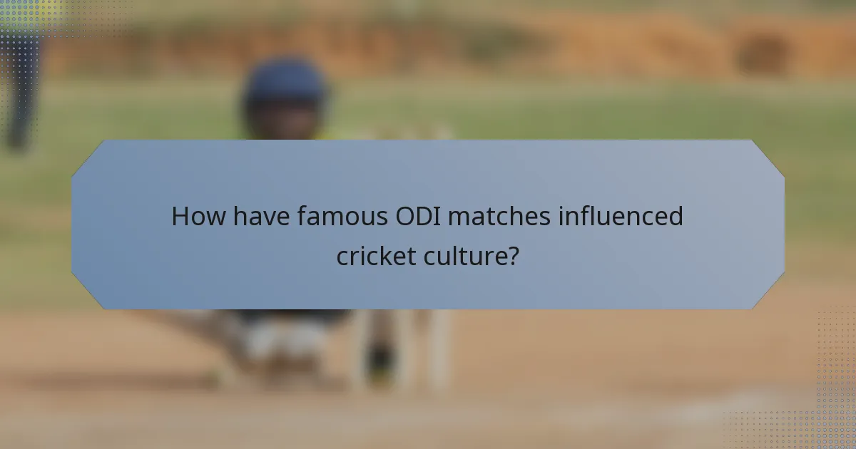 How have famous ODI matches influenced cricket culture?