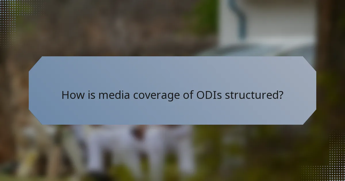 How is media coverage of ODIs structured?