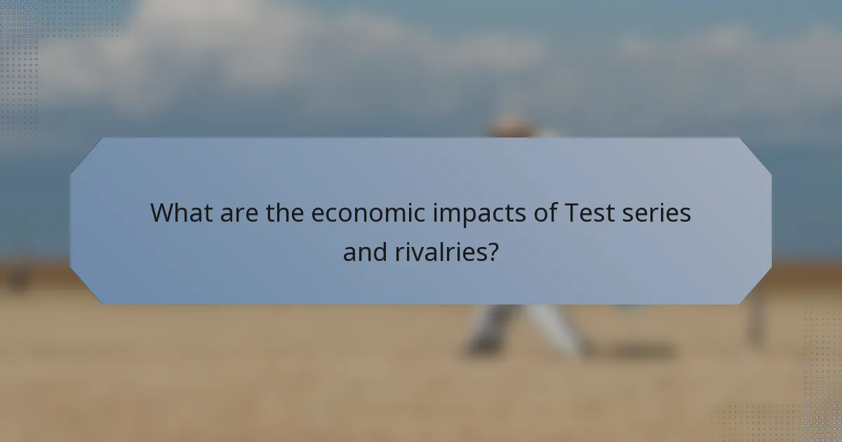 What are the economic impacts of Test series and rivalries?