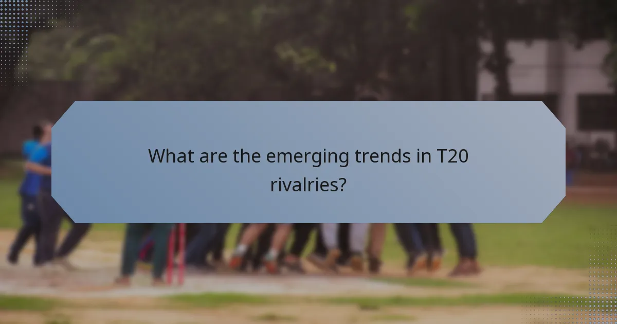 What are the emerging trends in T20 rivalries?
