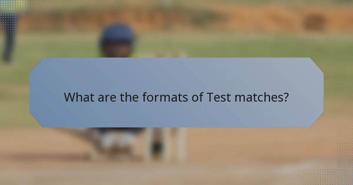 What are the formats of Test matches?