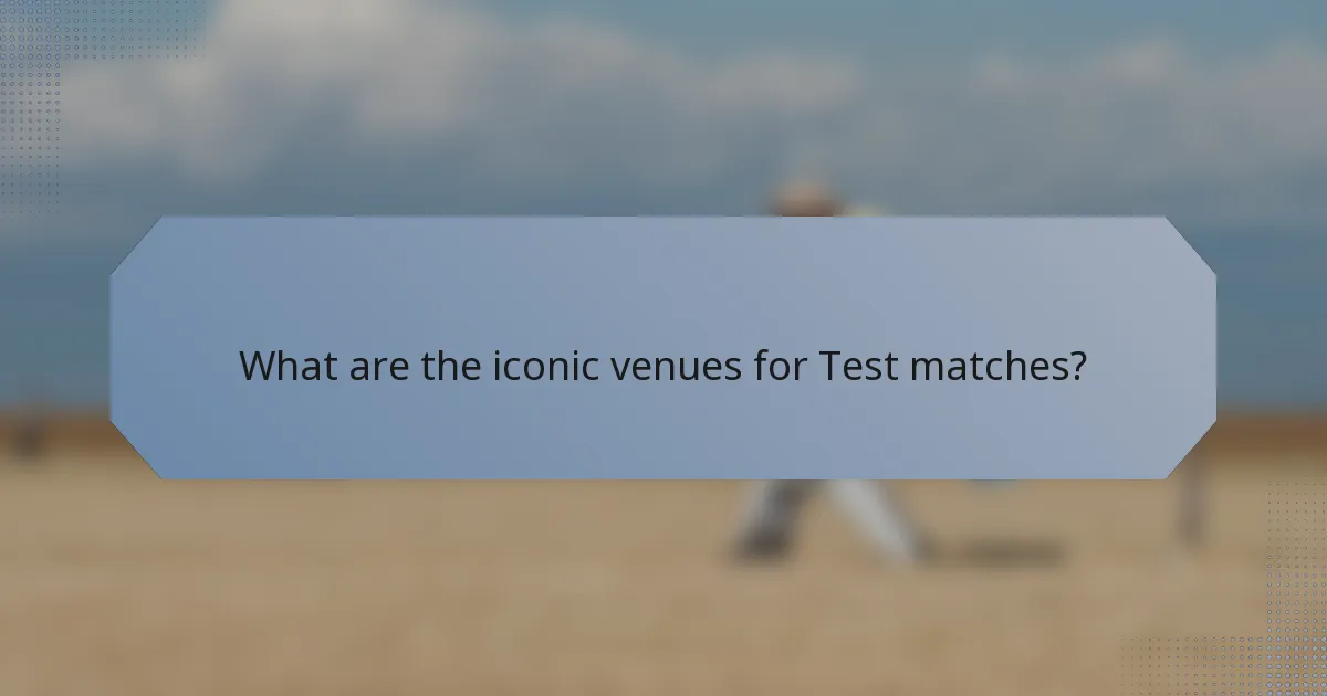 What are the iconic venues for Test matches?