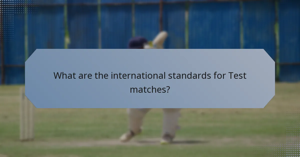 What are the international standards for Test matches?