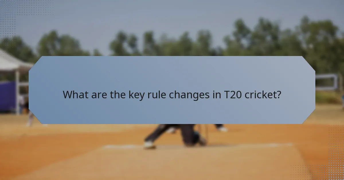 What are the key rule changes in T20 cricket?
