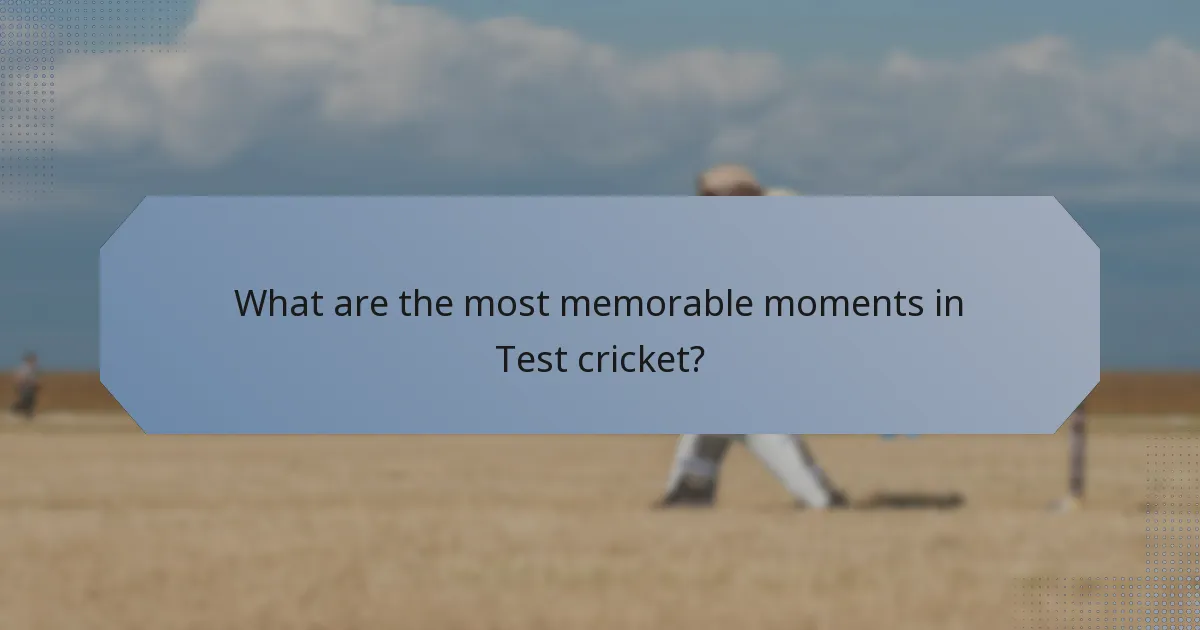 What are the most memorable moments in Test cricket?