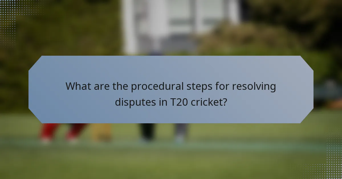 What are the procedural steps for resolving disputes in T20 cricket?