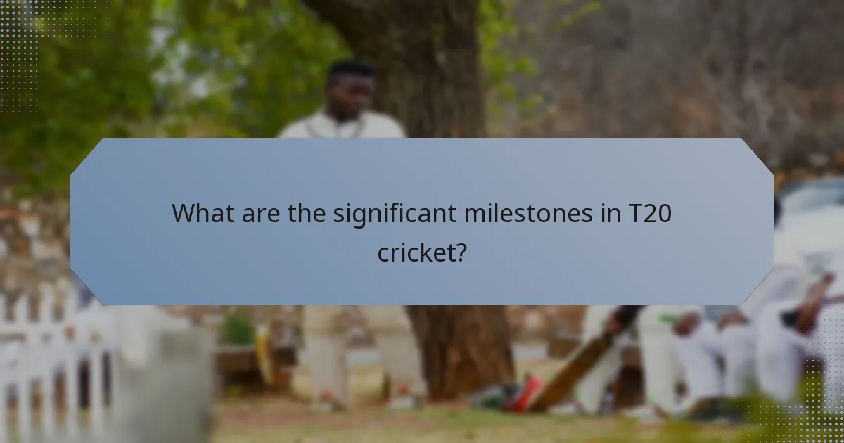 What are the significant milestones in T20 cricket?