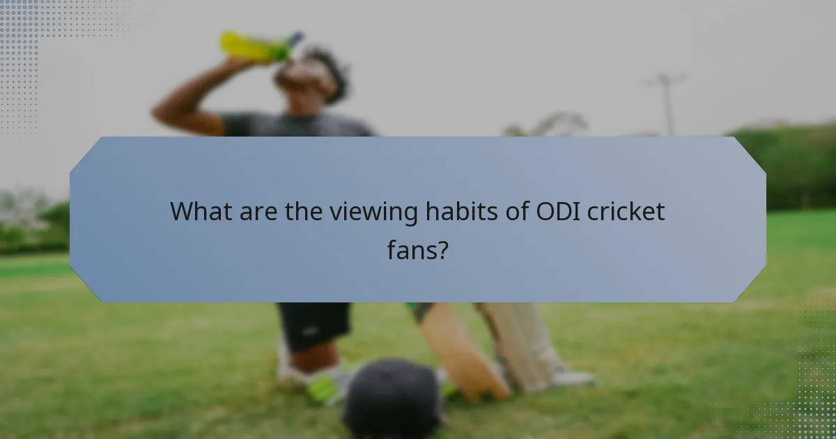 What are the viewing habits of ODI cricket fans?