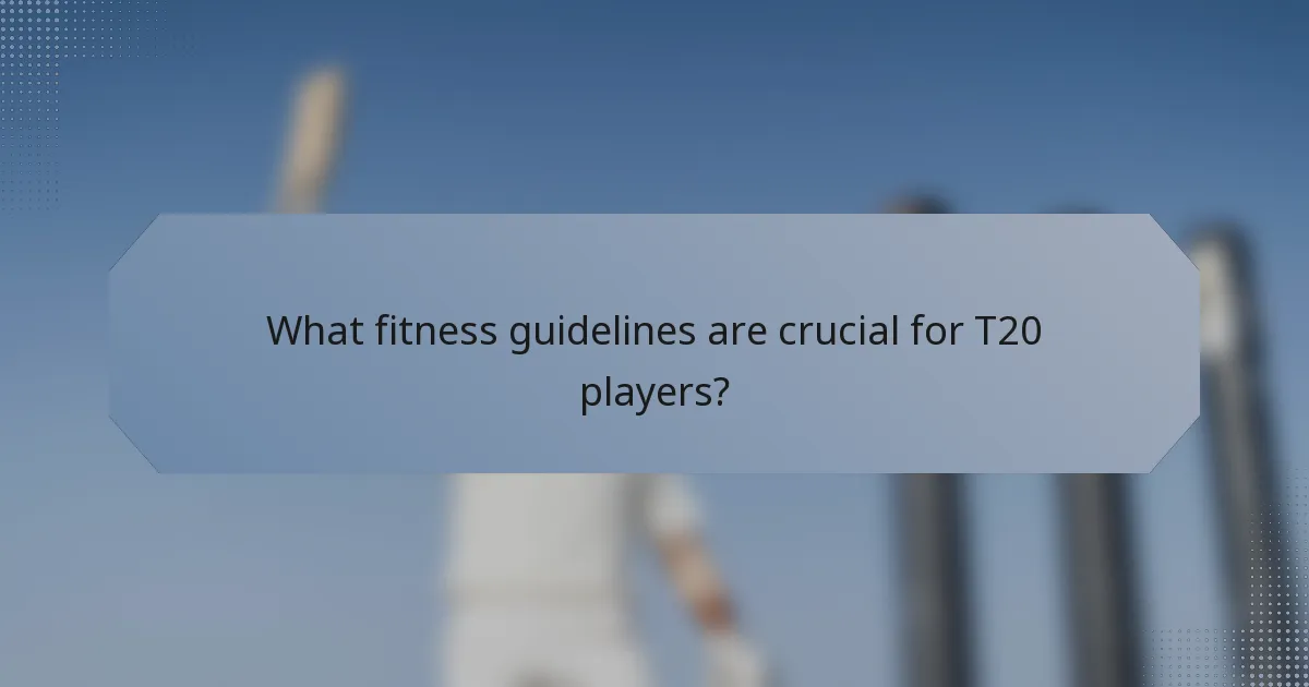 What fitness guidelines are crucial for T20 players?
