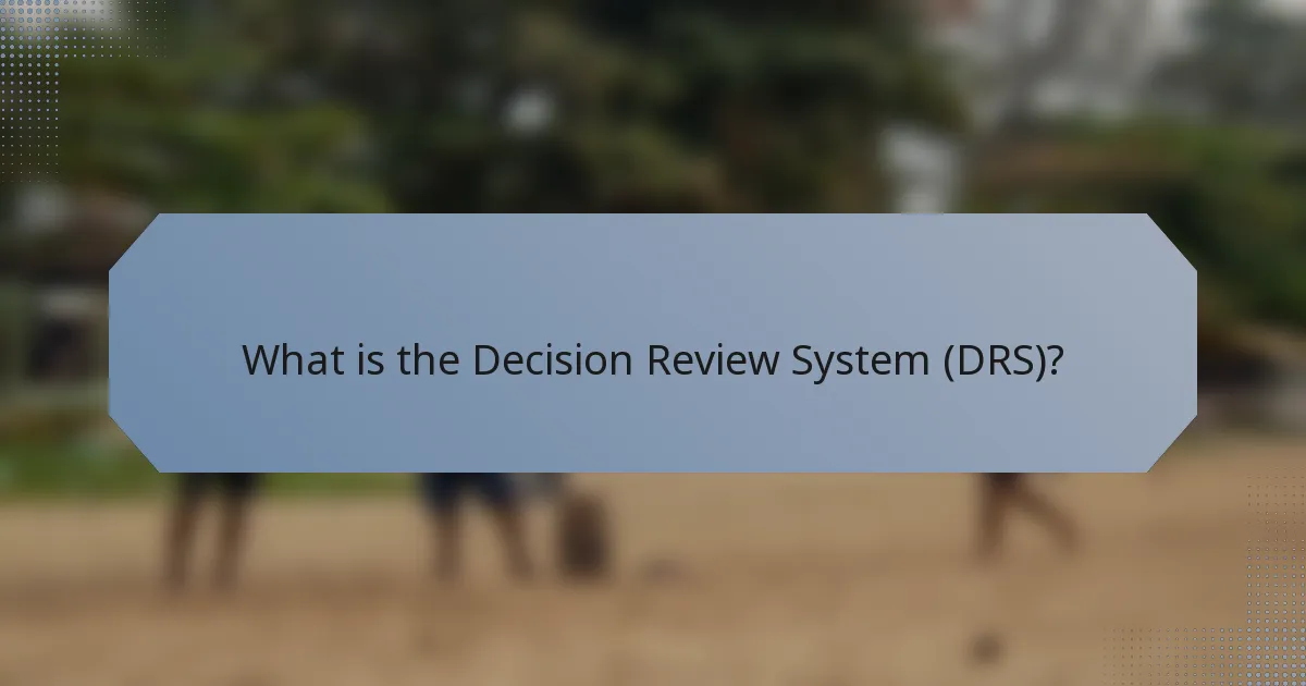 What is the Decision Review System (DRS)?