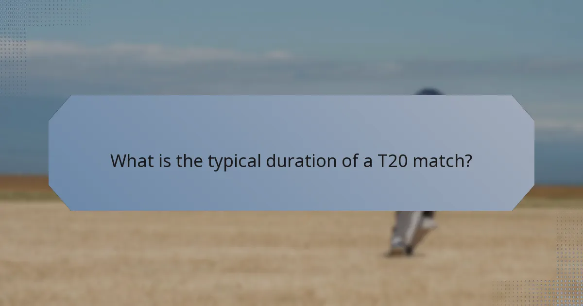 What is the typical duration of a T20 match?