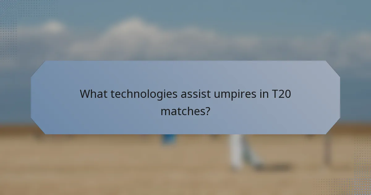 What technologies assist umpires in T20 matches?