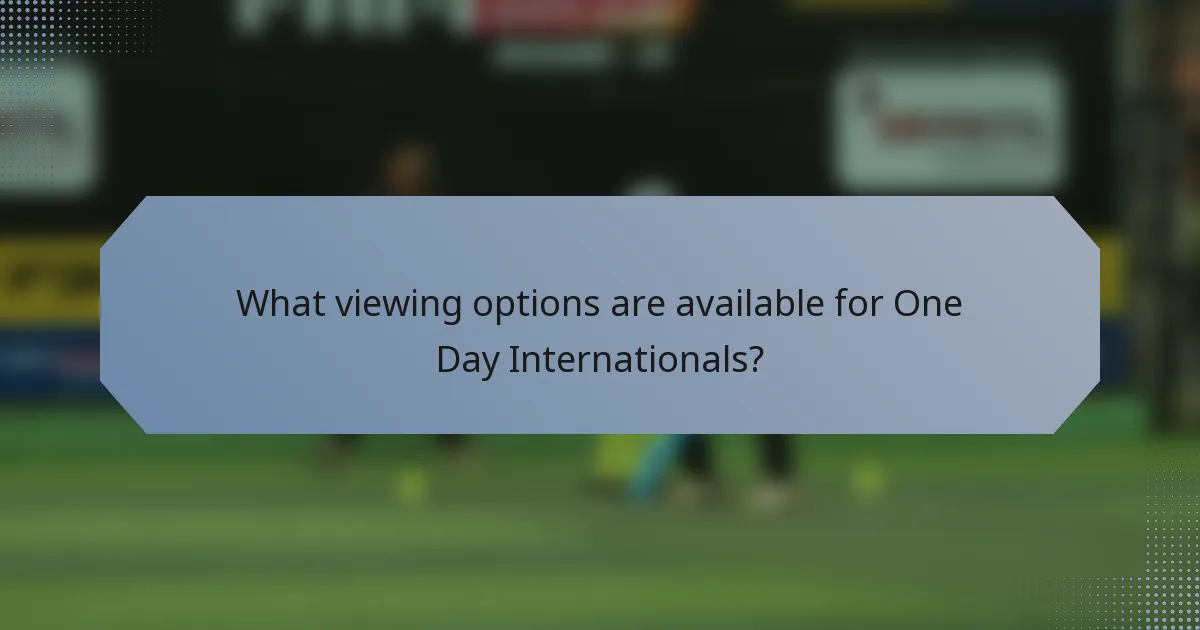 What viewing options are available for One Day Internationals?