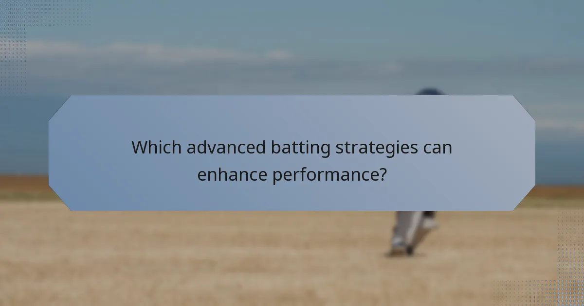 Which advanced batting strategies can enhance performance?
